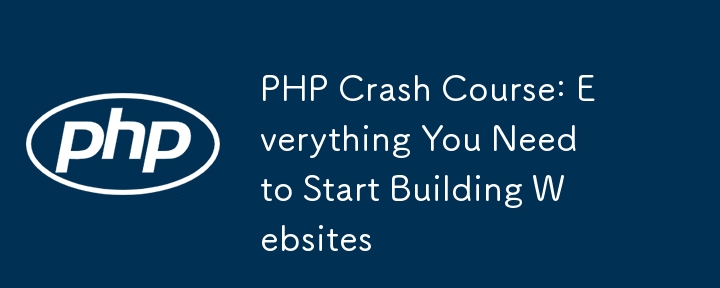 PHP Crash Course: Everything You Need to Start Building Websites-第1张图片-海印网